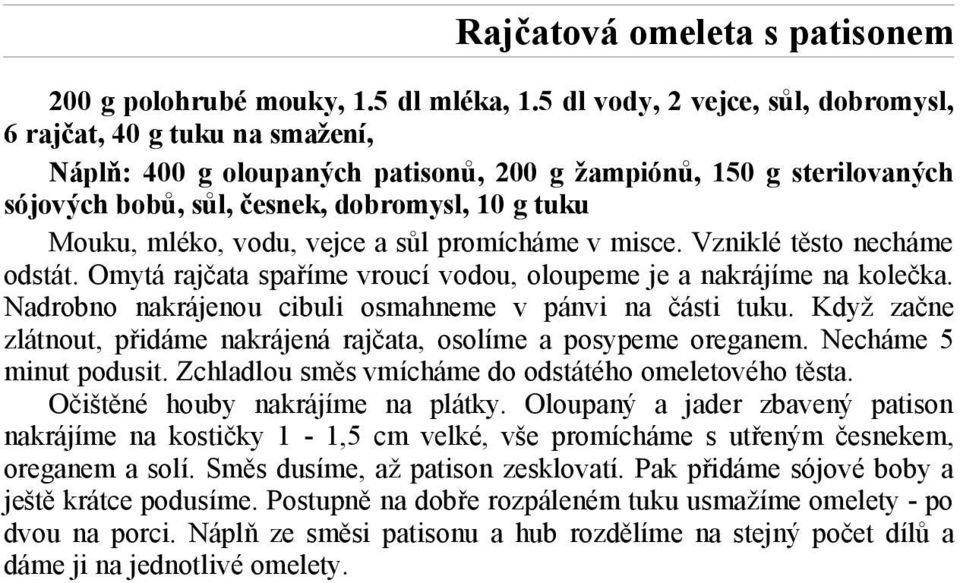 mléko, vodu, vejce a sůl promícháme v misce. Vzniklé těsto necháme odstát. Omytá rajčata spaříme vroucí vodou, oloupeme je a nakrájíme na kolečka.