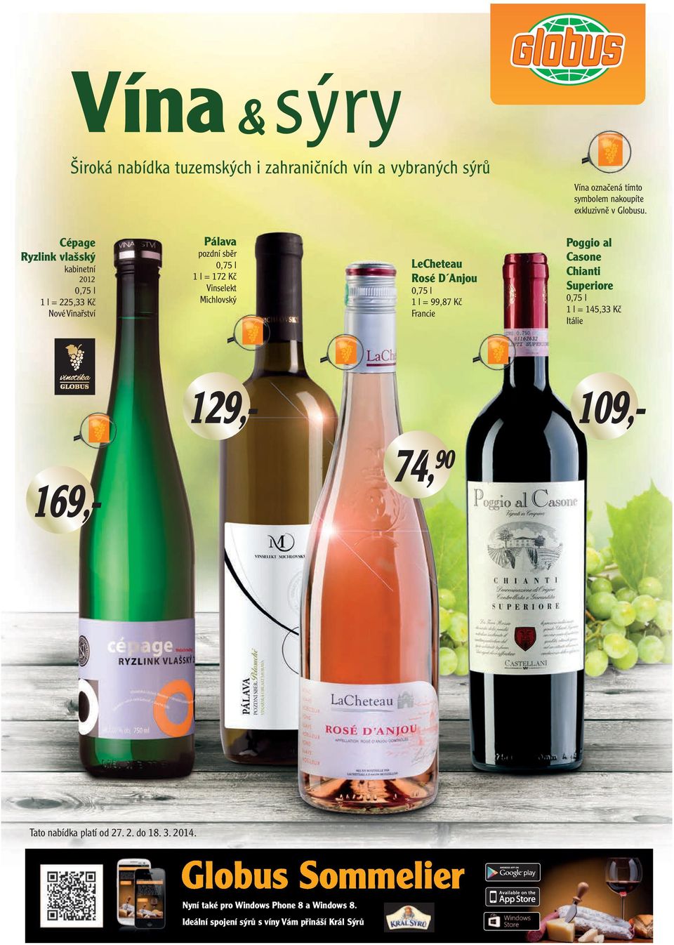 LeCheteau Rosé D Anjou 1 l = 99,87 Kč 129,- Tato nabídka platí od 27. 2. do 18. 3. 2014.