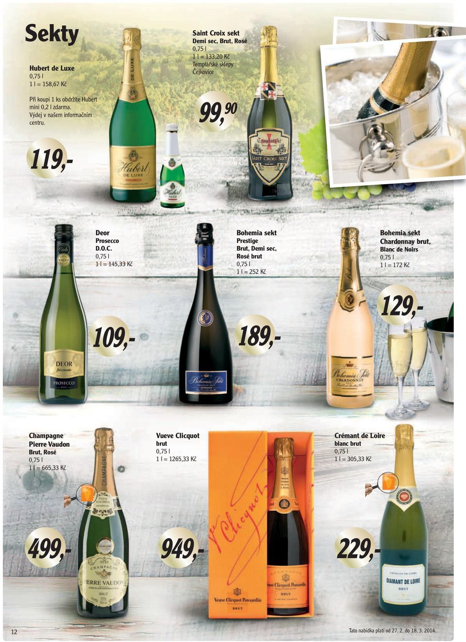 oix sekt Demi sec, Brut, Rosé 1 l = 133,20 Kč Templářské sklepy Čejkovice 99, 90 Deor Prosecco D.O.C.