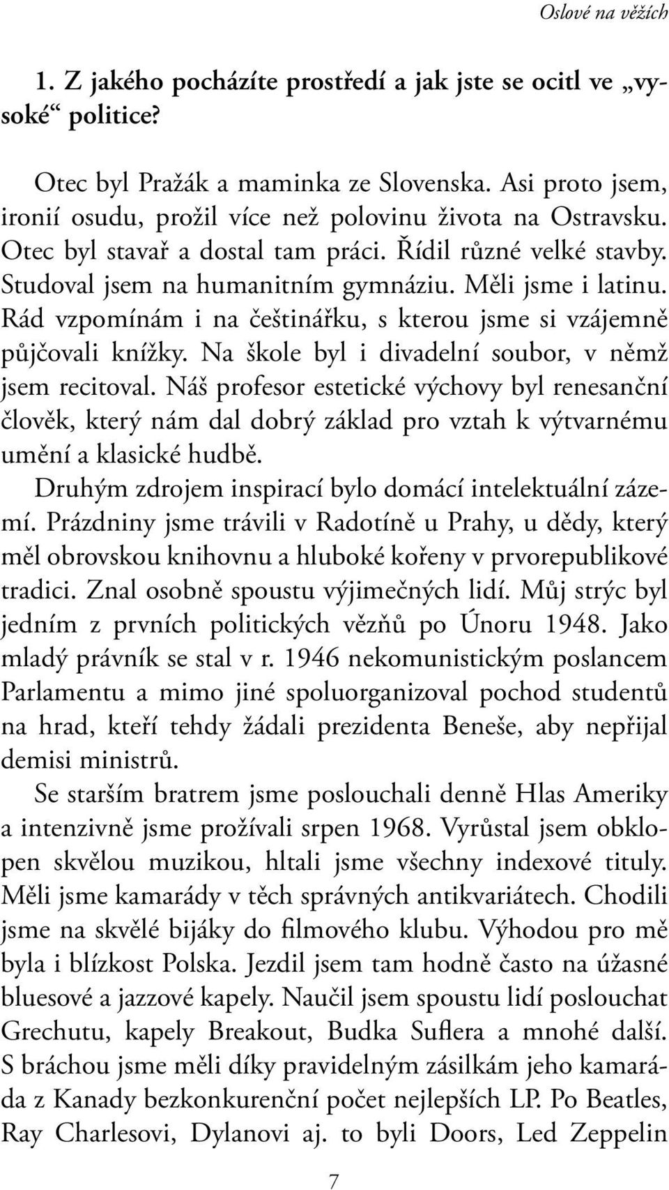 Rád vzpomínám i na češtinářku, s kterou jsme si vzájemně půjčovali knížky. Na škole byl i divadelní soubor, v němž jsem recitoval.