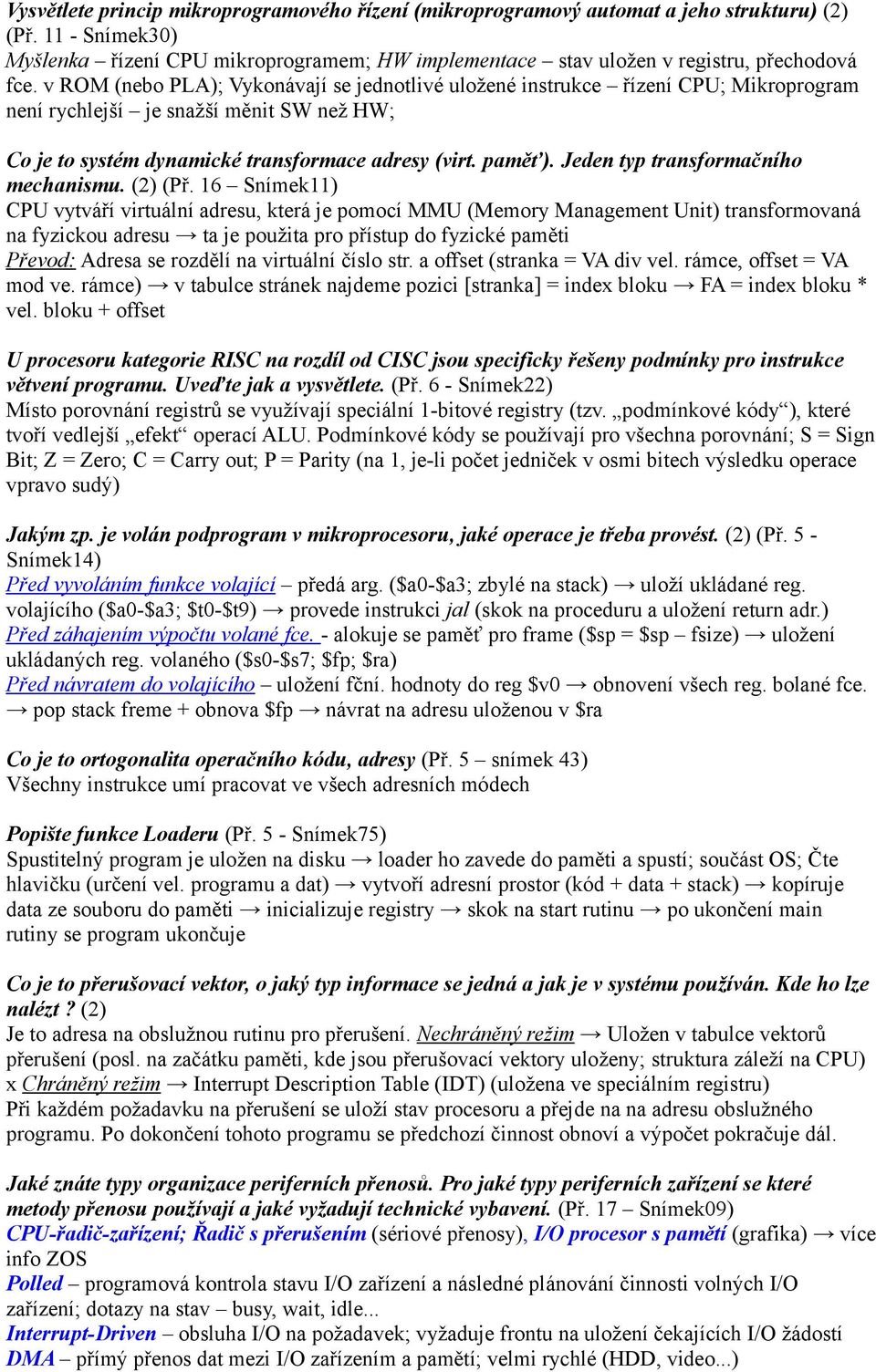 v ROM (nebo PLA); Vykonávají se jednotlivé uložené instrukce řízení CPU; Mikroprogram není rychlejší je snažší měnit SW než HW; Co je to systém dynamické transformace adresy (virt. paměť).