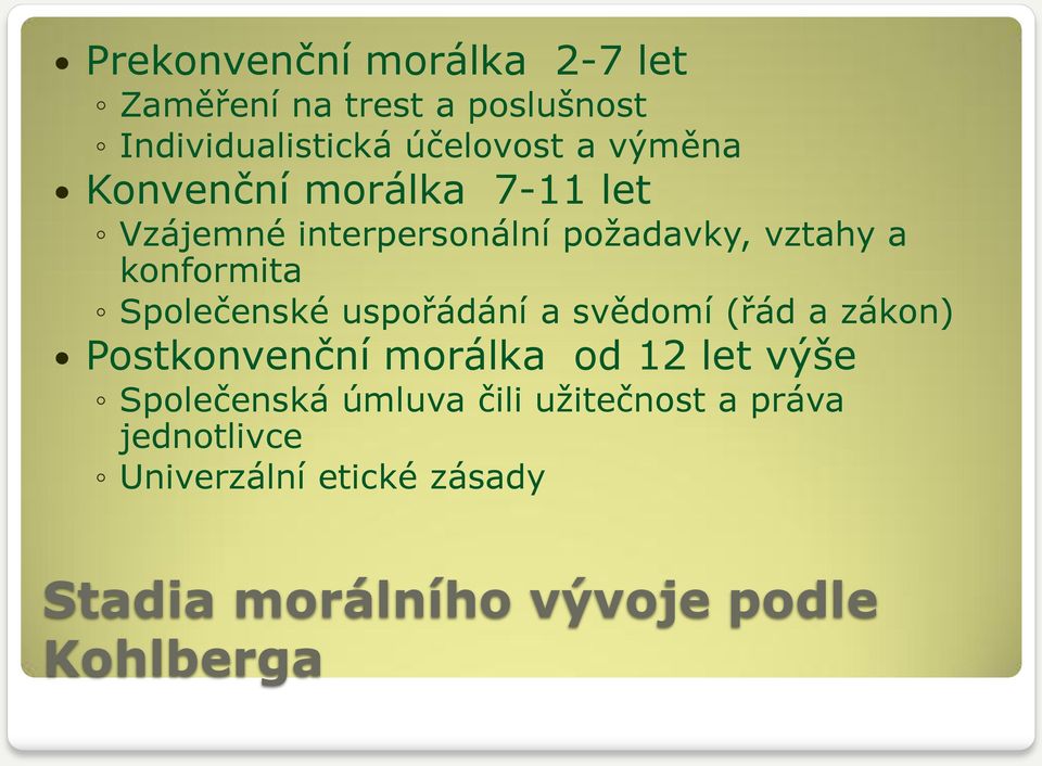 Společenské uspořádání a svědomí (řád a zákon) Postkonvenční morálka od 12 let výše Společenská