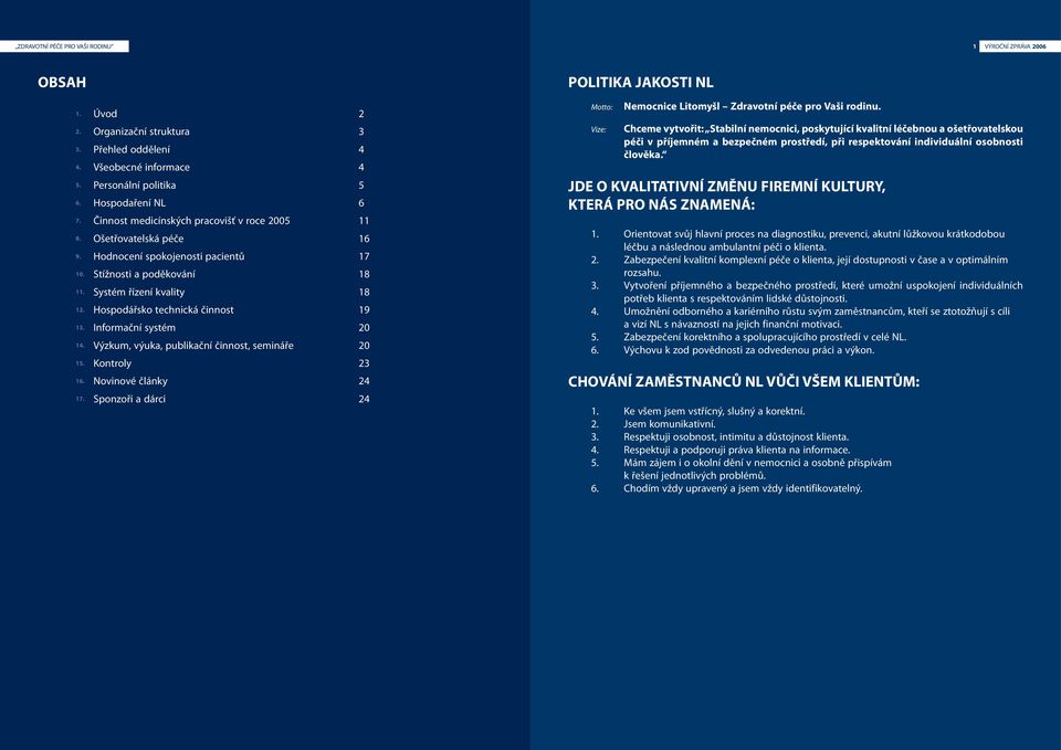 12. Hospodářsko technická činnost 19 12. 13. Informační systém 20 13. 14. Výzkum, výuka, publikační činnost, semináře 20 14. 15. Kontroly 23 15. 16. Novinové články 24 16. 17.