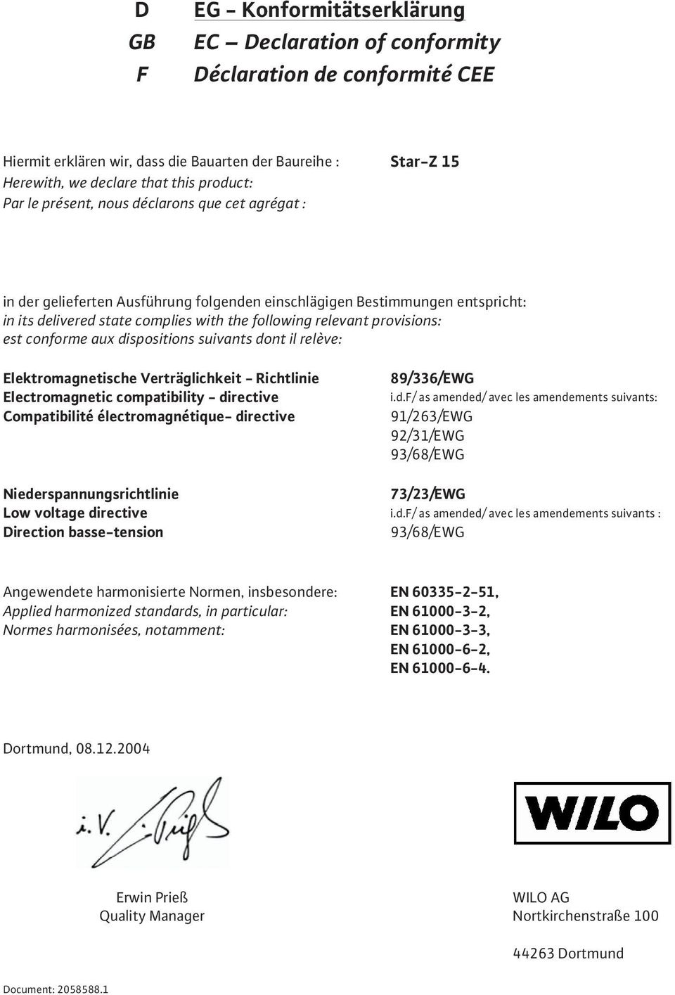 est conforme aux dispositions suivants dont il relève: Elektromagnetische Verträglichkeit - Richtlinie Electromagnetic compatibility - directive Compatibilité électromagnétique- directive 89/336/EWG