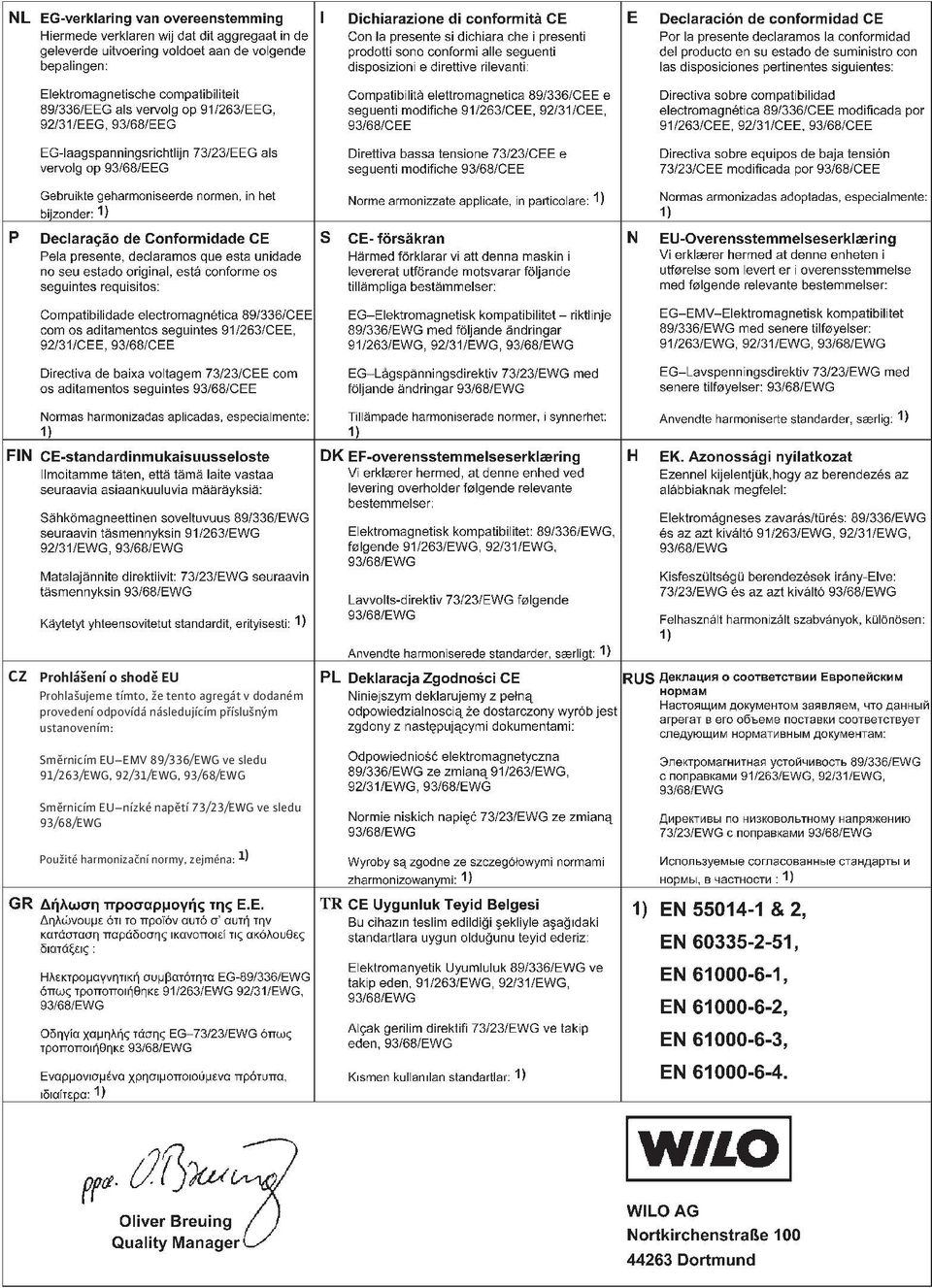 suministro con las disposiciones pertinentes siguientes: P Elektromagnetische compatibiliteit 89/336/EEG als vervolg op 91/263/EEG, 92/31/EEG, 93/68/EEG EG-laagspanningsrichtlijn 73/23/EEG als