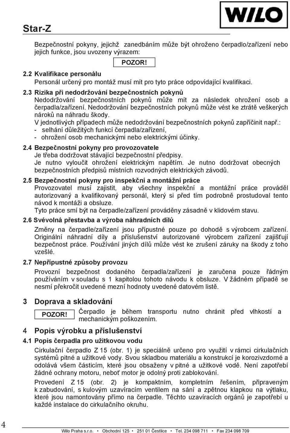 3 Rizika p i nedodržování bezpe nostních pokyn Nedodržování bezpe nostních pokyn m že mít za následek ohrožení osob a erpadla/za ízení.