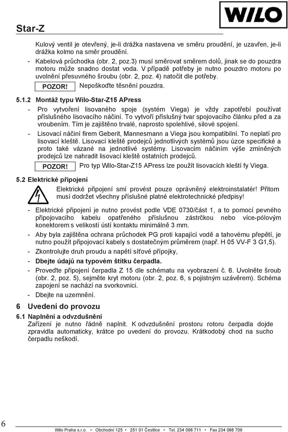 Nepoško te t sn ní pouzdra. 5.1.2 Montáž typu Wilo-Star-Z15 APress - Pro vytvo ení lisovaného spoje (systém Viega) je vždy zapot ebí používat p íslušného lisovacího ná iní.