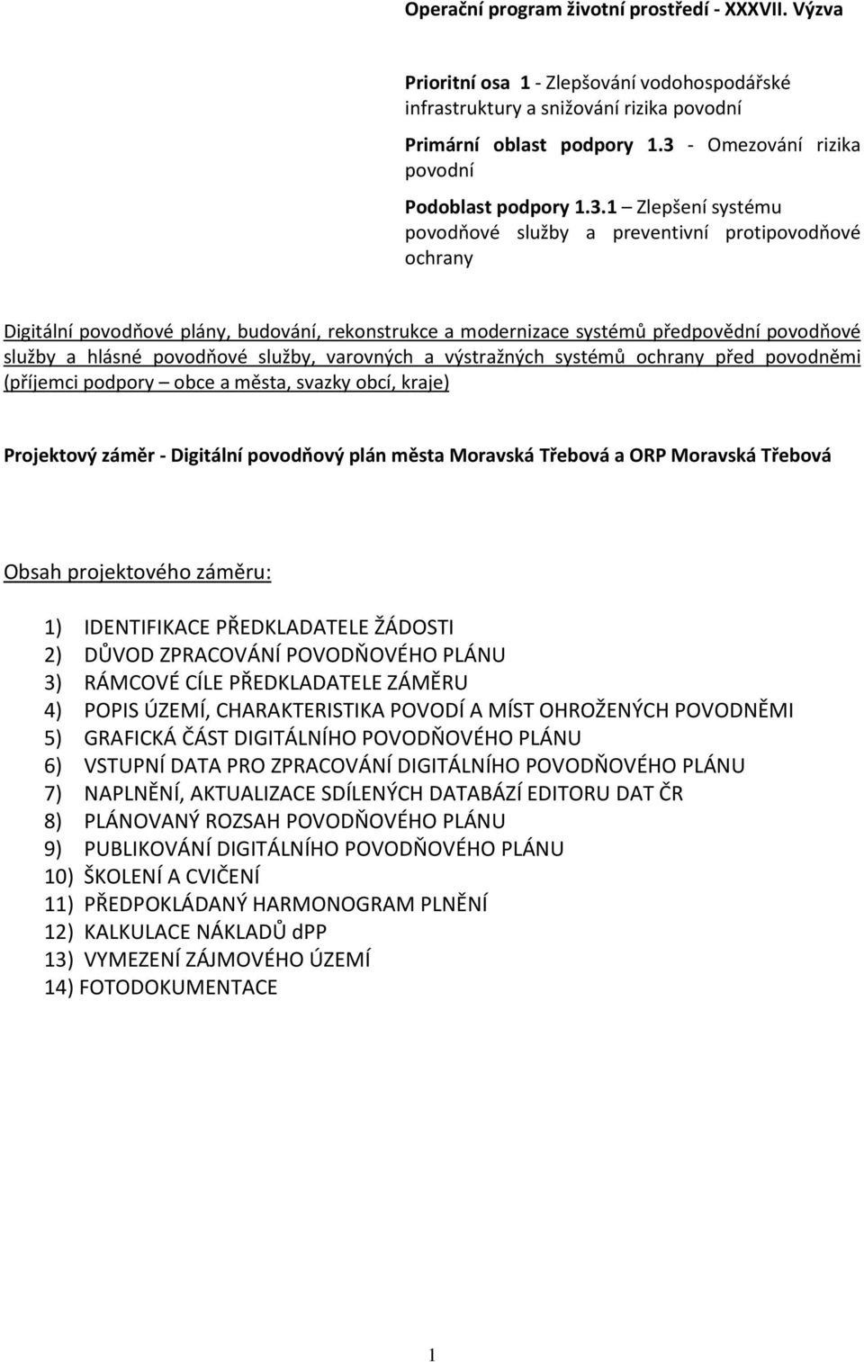 předpovědní povodňové služby a hlásné povodňové služby, varovných a výstražných systémů ochrany před povodněmi (příjemci podpory obce a města, svazky obcí, kraje) Projektový záměr - Digitální