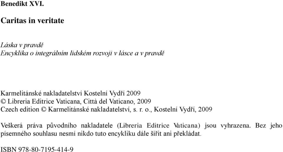 nakladatelství Kostelní Vydří 2009 Libreria Editrice Vaticana, Città del Vaticano, 2009 Czech edition Karmelitánské