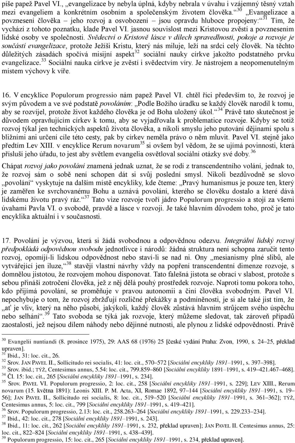 jasnou souvislost mezi Kristovou zvěstí a povznesením lidské osoby ve společnosti.