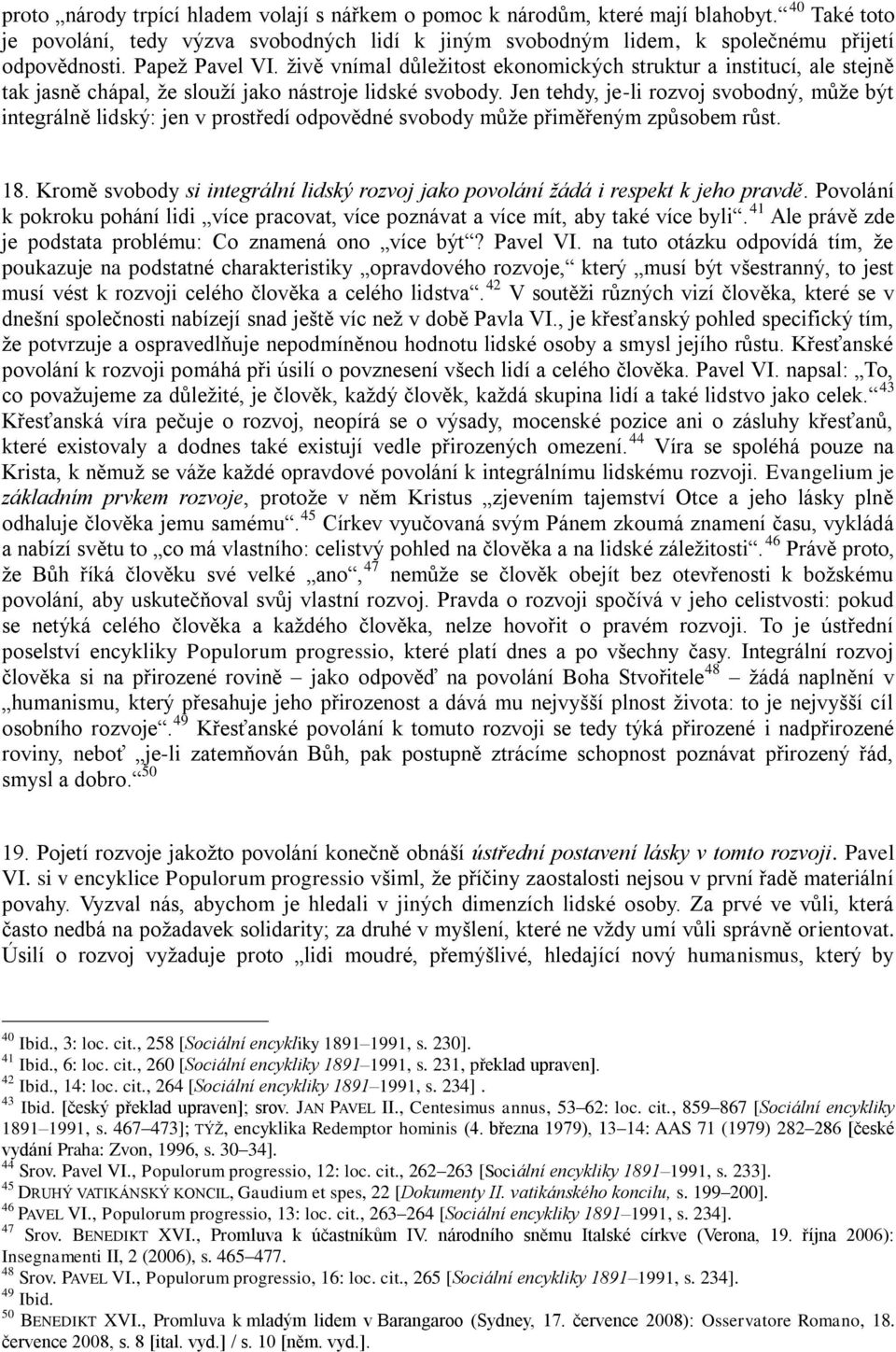 Jen tehdy, je-li rozvoj svobodný, může být integrálně lidský: jen v prostředí odpovědné svobody může přiměřeným způsobem růst. 18.