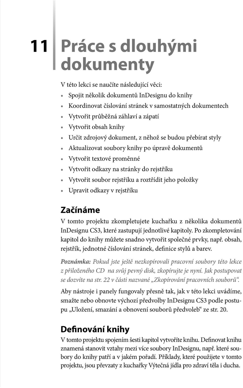 Vytvořit soubor rejstříku a roztřídit jeho položky Upravit odkazy v rejstříku Začínáme V tomto projektu zkompletujete kuchařku z několika dokumentů InDesignu CS3, které zastupují jednotlivé kapitoly.