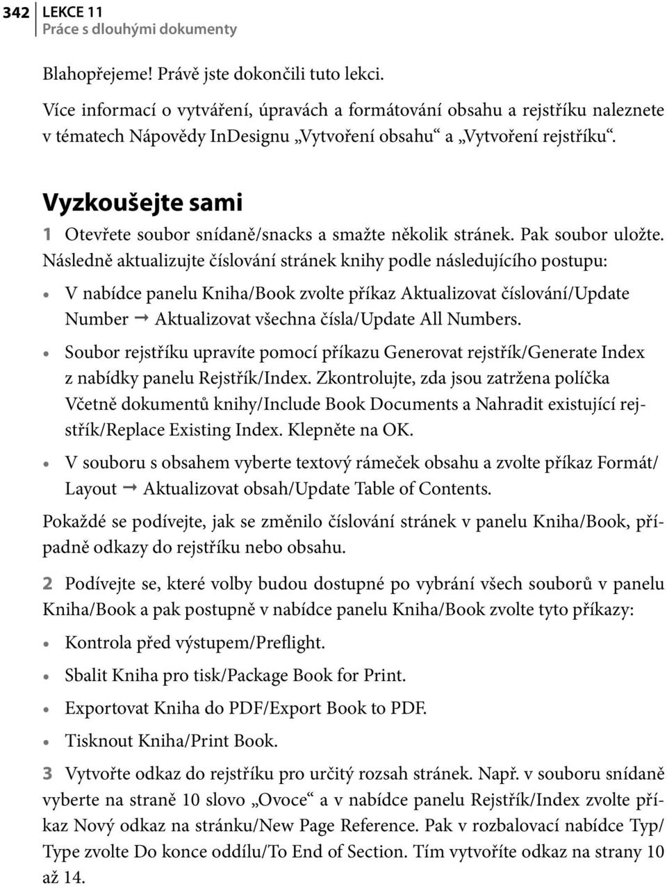 Vyzkoušejte sami 1 Otevřete soubor snídaně/snacks a smažte několik stránek. Pak soubor uložte.