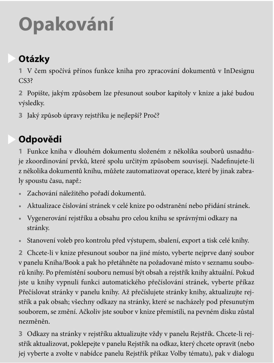 Nadefinujete-li z několika dokumentů knihu, můžete zautomatizovat operace, které by jinak zabraly spoustu času, např.: Zachování náležitého pořadí dokumentů.