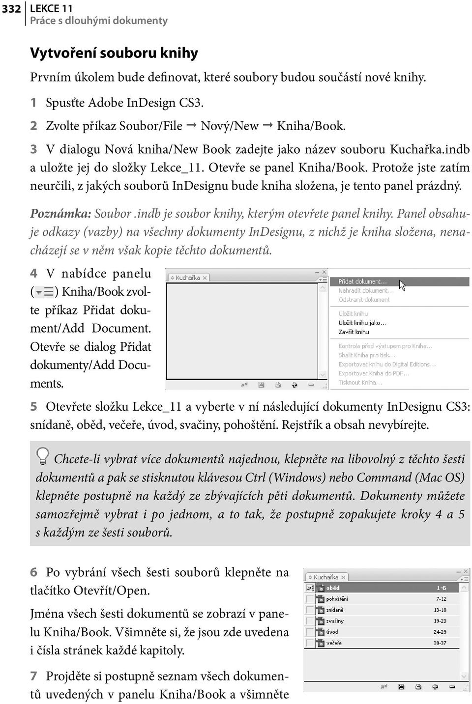 Protože jste zatím neurčili, z jakých souborů InDesignu bude kniha složena, je tento panel prázdný. Poznámka: Soubor.indb je soubor knihy, kterým otevřete panel knihy.