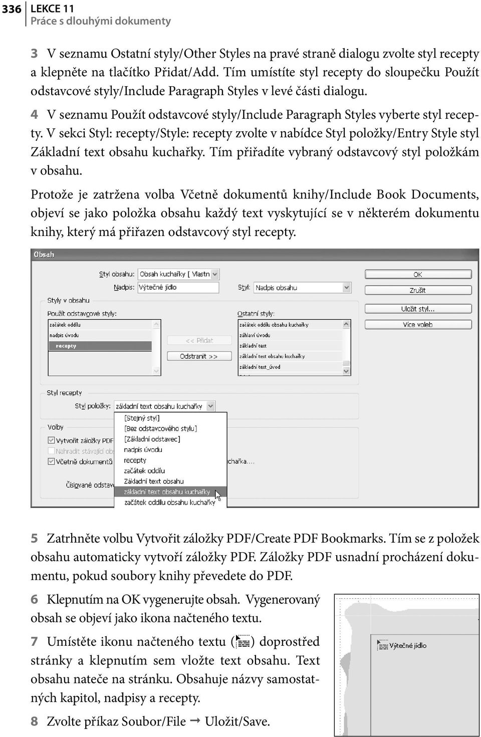 V sekci Styl: recepty/style: recepty zvolte v nabídce Styl položky/entry Style styl Základní text obsahu kuchařky. Tím přiřadíte vybraný odstavcový styl položkám v obsahu.