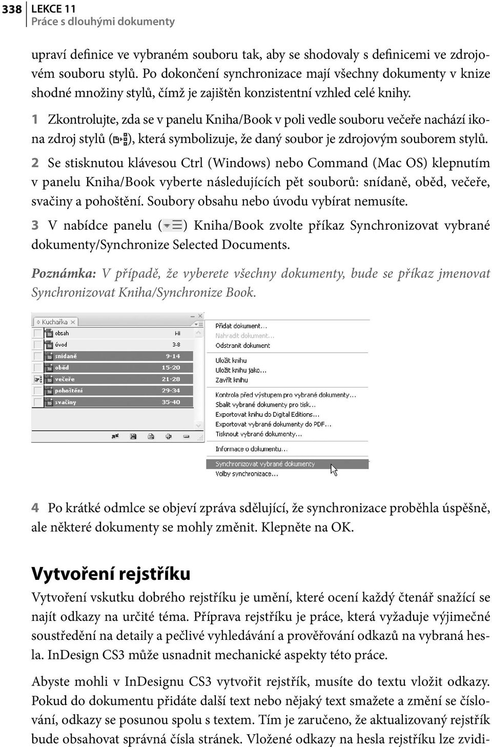 1 Zkontrolujte, zda se v panelu Kniha/Book v poli vedle souboru večeře nachází ikona zdroj stylů ( ), která symbolizuje, že daný soubor je zdrojovým souborem stylů.