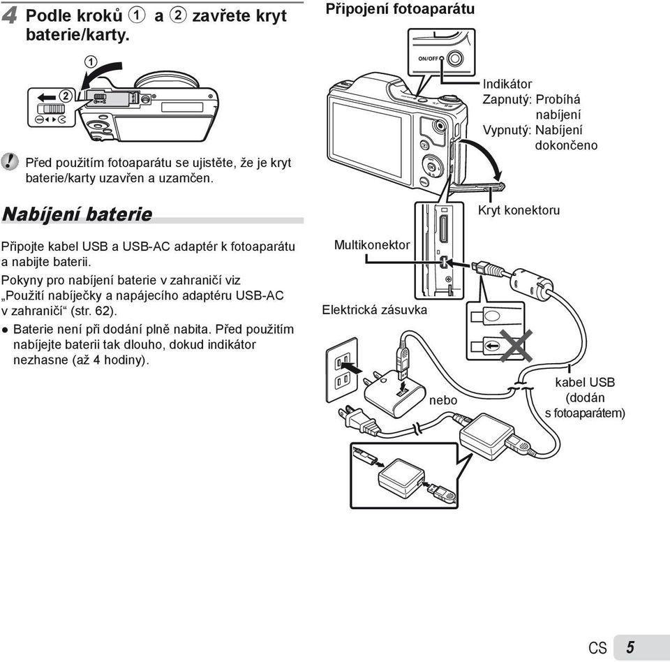 fotoaparátu a nabijte baterii. Pokyny pro nabíjení baterie v zahraničí viz Použití nabíječky a napájecího adaptéru USB-AC v zahraničí (str. 62).