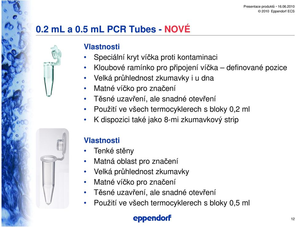 průhlednost zkumavky i u dna Matné víčko pro značení Těsné uzavření, ale snadné otevření Použití ve všech termocyklerech