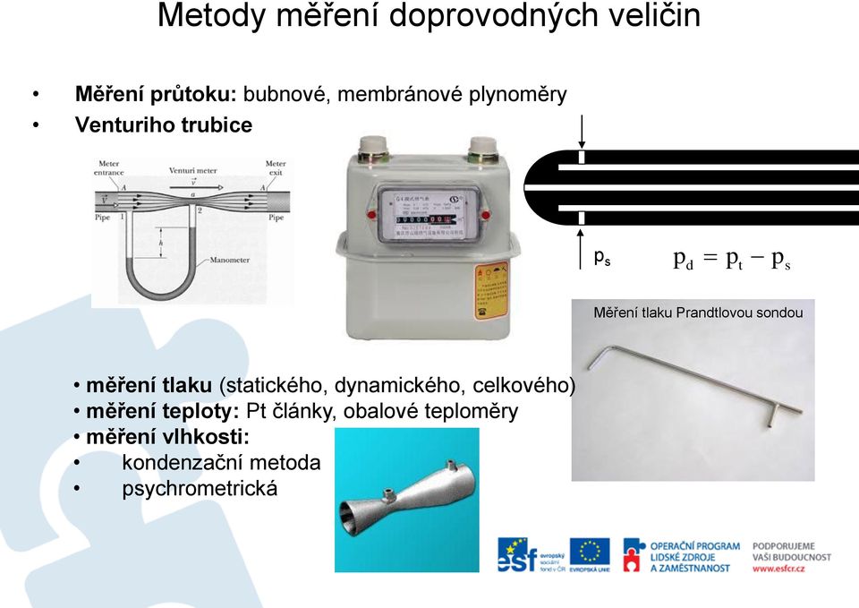 sondou měření tlaku (statického, dynamického, celkového) měření teploty: