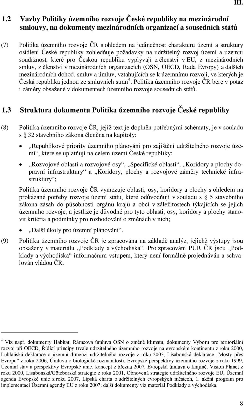 z členství v mezinárodních organizacích (OSN, OECD, Rada Evropy) a dalších mezinárodních dohod, smluv a úmluv, vztahujících se k územnímu rozvoji, ve kterých je Česká republika jednou ze smluvních