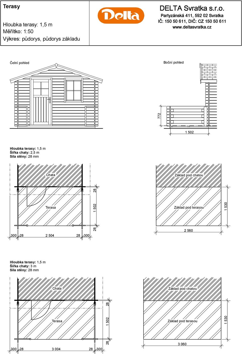 28 1 502 28 2 560 1 530 Šířka chaty: 3