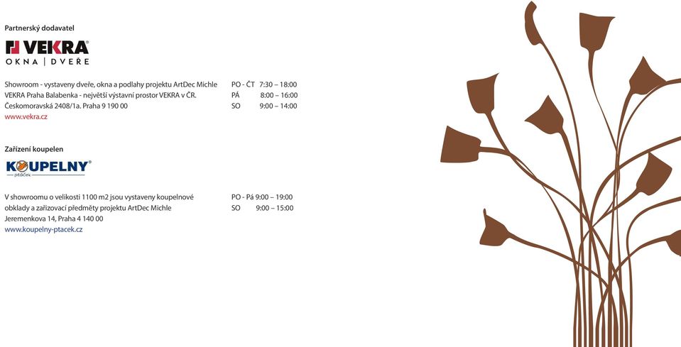 cz PO - ČT 7:30 18:00 PÁ 8:00 16:00 SO 9:00 14:00 Zařízení koupelen V showroomu o velikosti 1100 m2 jsou vystaveny