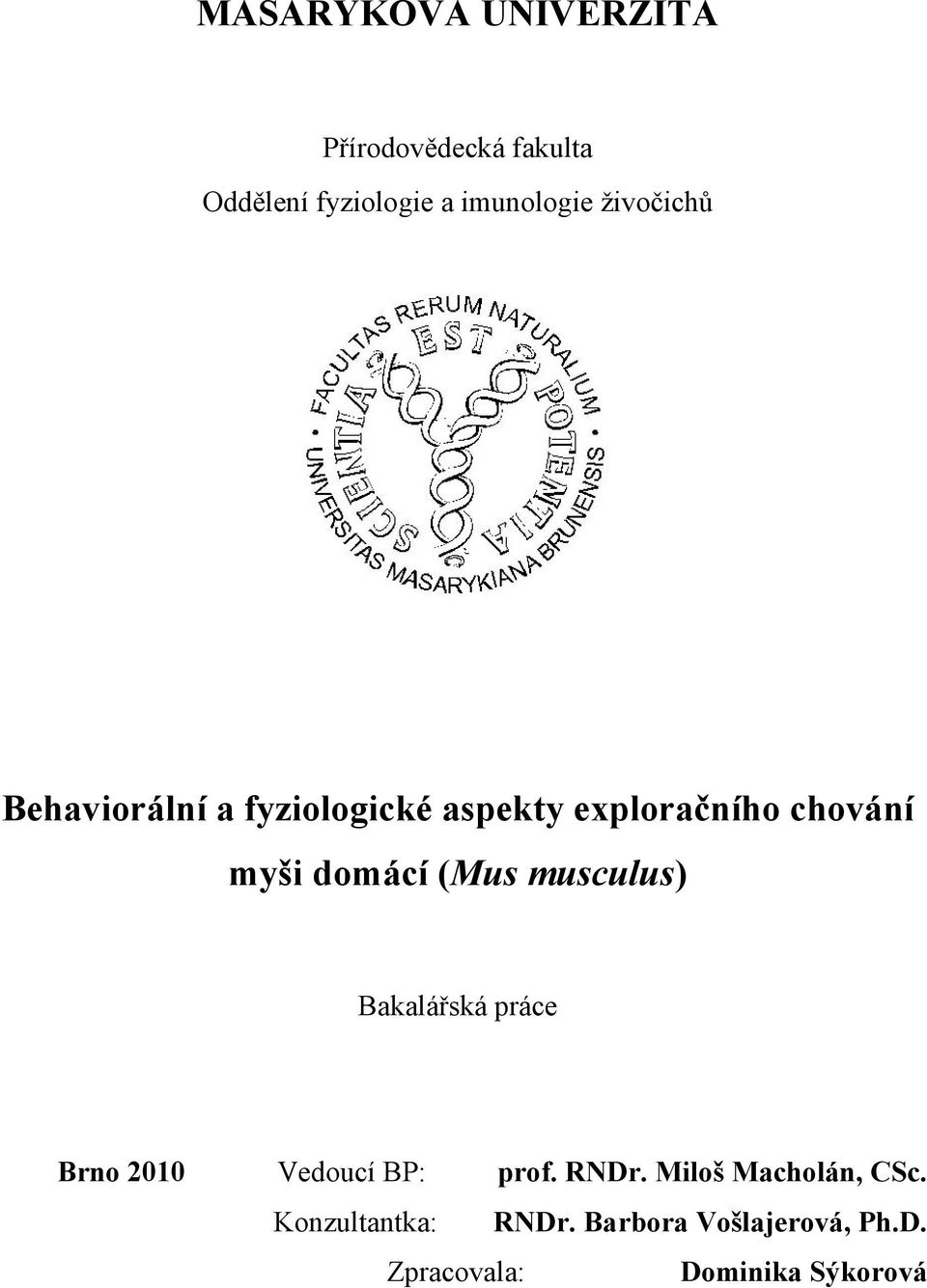 (Mus musculus) Bakalářská práce Brno 2010 Vedoucí BP: prof. RNDr.