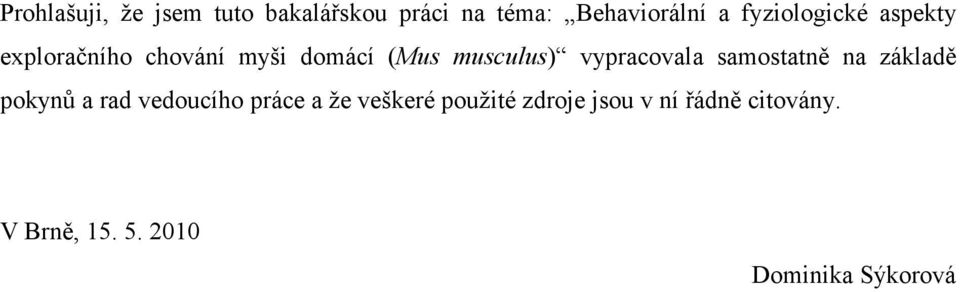 vypracovala samostatně na základě pokynů a rad vedoucího práce a že