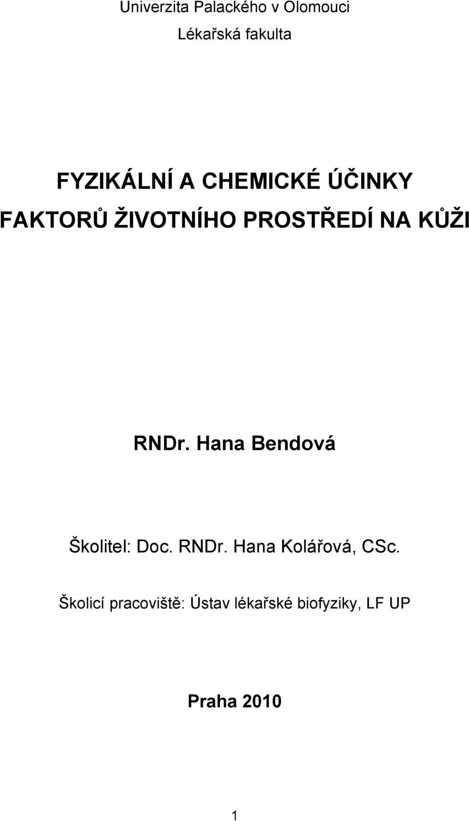 Hana Bendová Školitel: Doc. RNDr. Hana Kolářová, CSc.