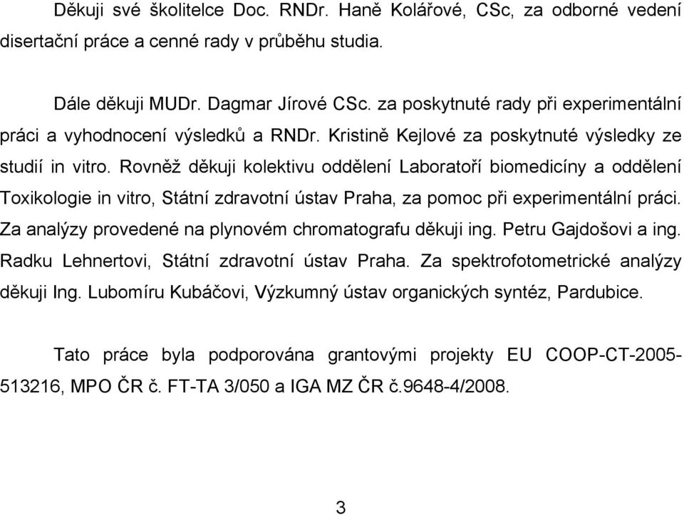 Rovněž děkuji kolektivu oddělení Laboratoří biomedicíny a oddělení Toxikologie in vitro, Státní zdravotní ústav Praha, za pomoc při experimentální práci.