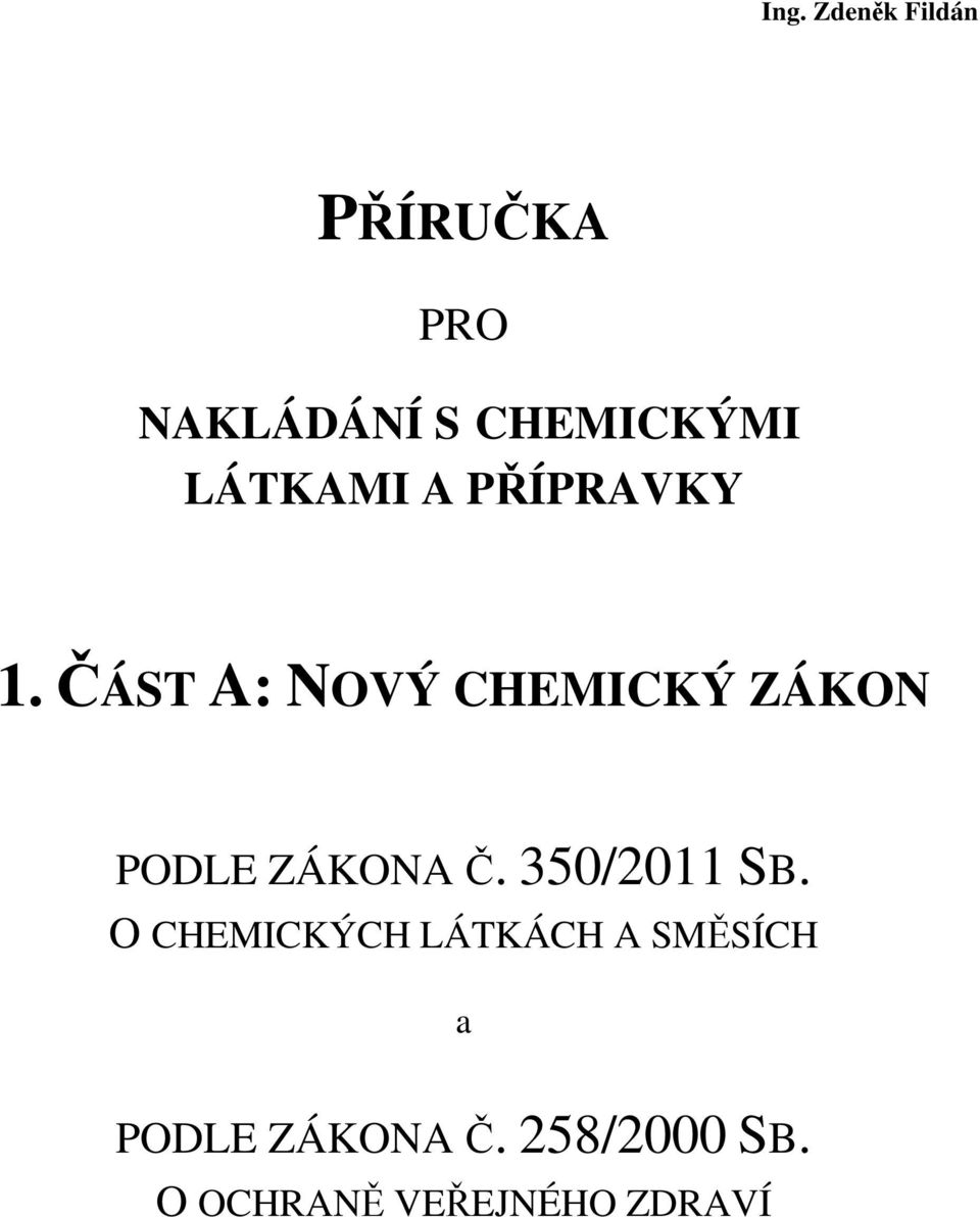 ČÁST A: NOVÝ CHEMICKÝ ZÁKON PODLE ZÁKONA Č. 350/2011 SB.