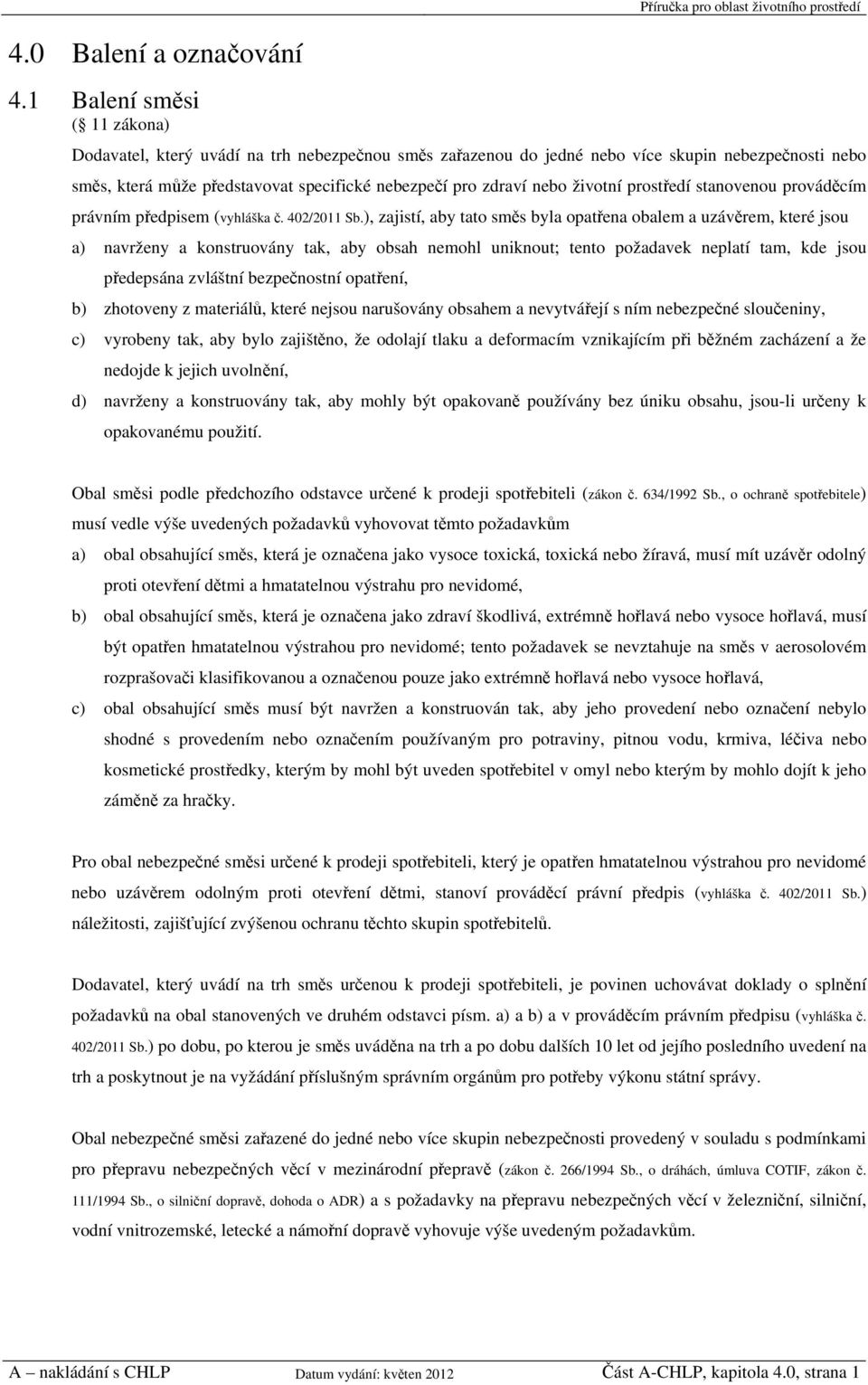 specifické nebezpečí pro zdraví nebo životní prostředí stanovenou prováděcím právním předpisem (vyhláška č. 402/2011 Sb.