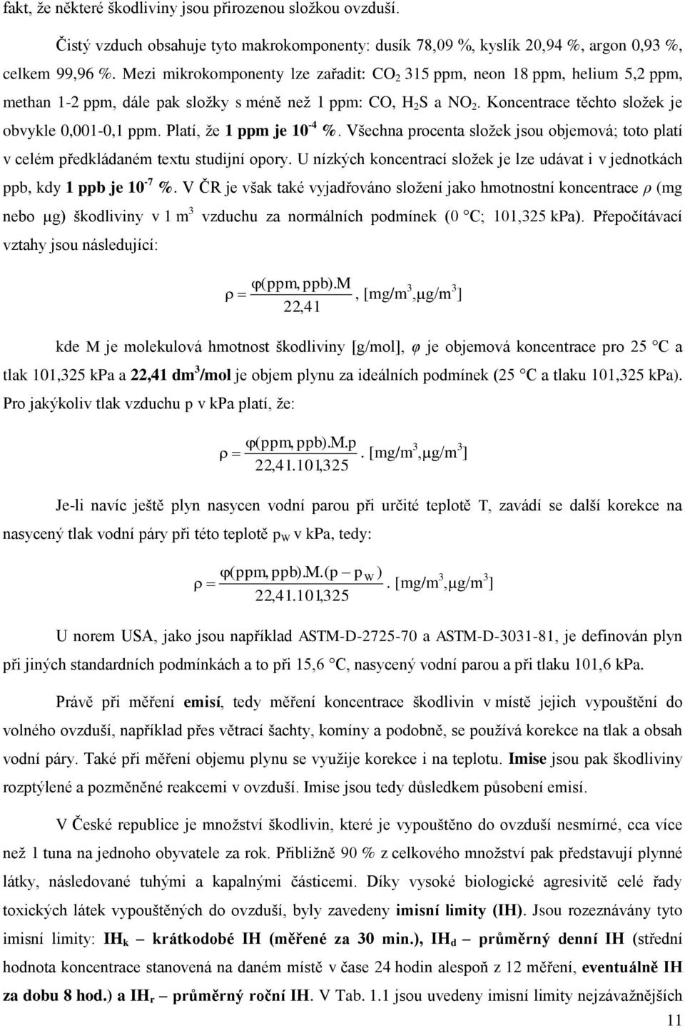 Platí, že 1 ppm je 10-4 %. Všechna procenta složek jsou objemová; toto platí v celém předkládaném textu studijní opory.