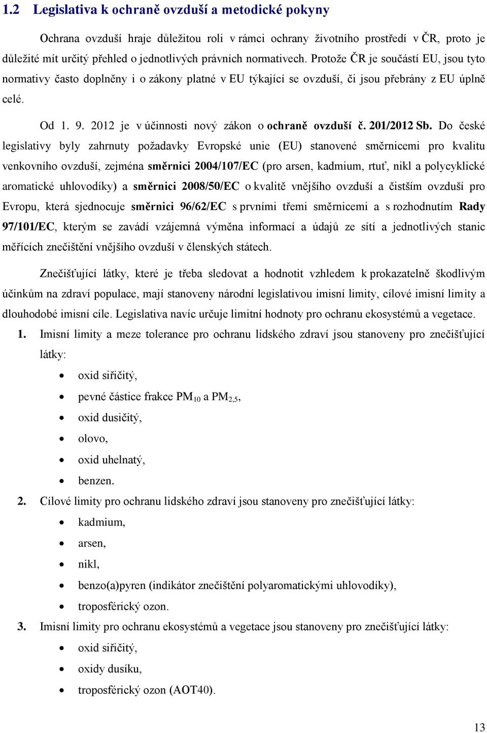 2012 je v účinnosti nový zákon o ochraně ovzduší č. 201/2012 Sb.