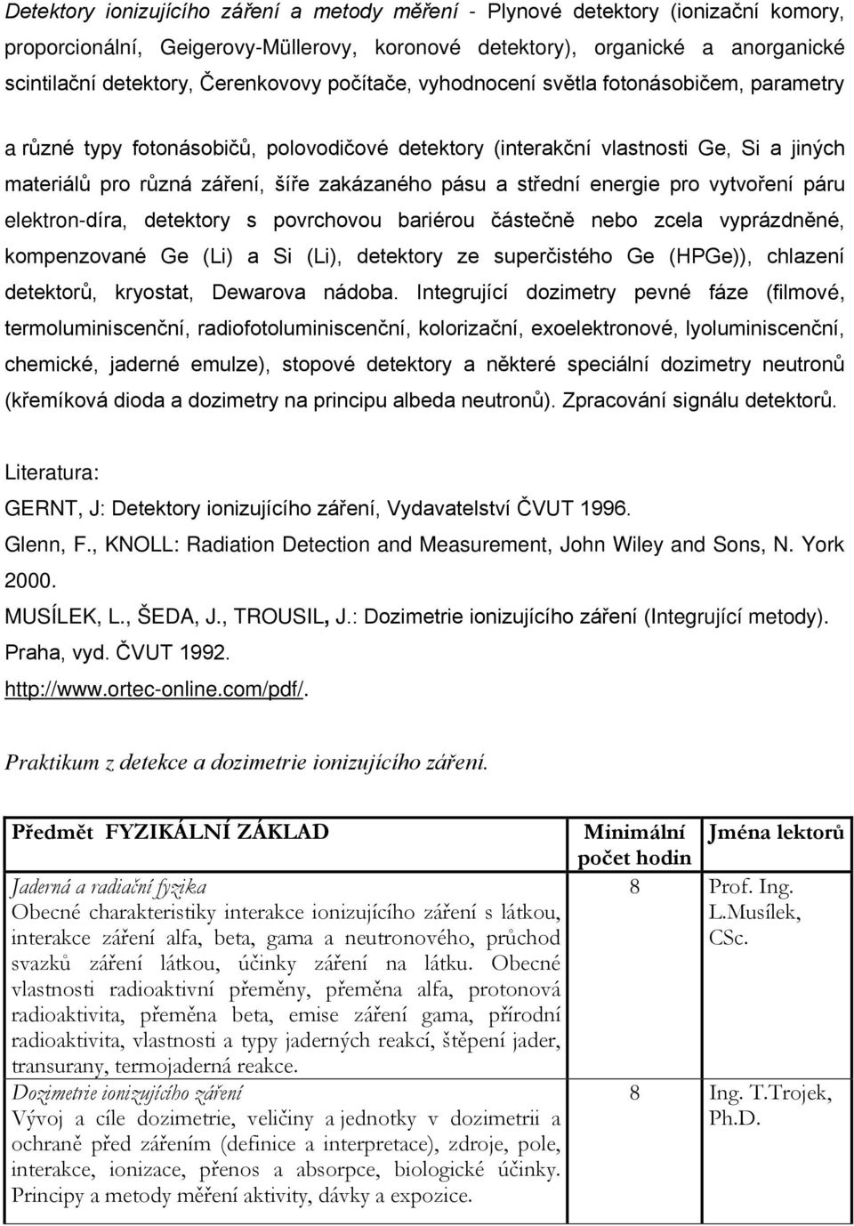 pásu a střední energie pro vytvoření páru elektron-díra, detektory s povrchovou bariérou částečně nebo zcela vyprázdněné, kompenzované Ge (Li) a Si (Li), detektory ze superčistého Ge (HPGe)),