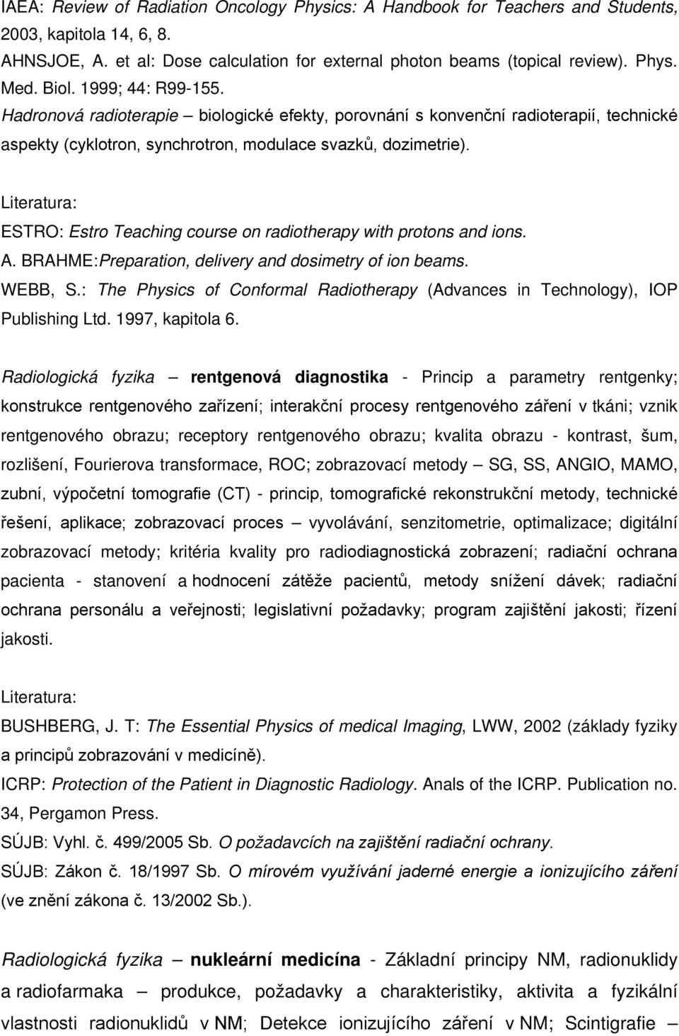 ESTRO: Estro Teaching course on radiotherapy with protons and ions. A. BRAHME:Preparation, delivery and dosimetry of ion beams. WEBB, S.