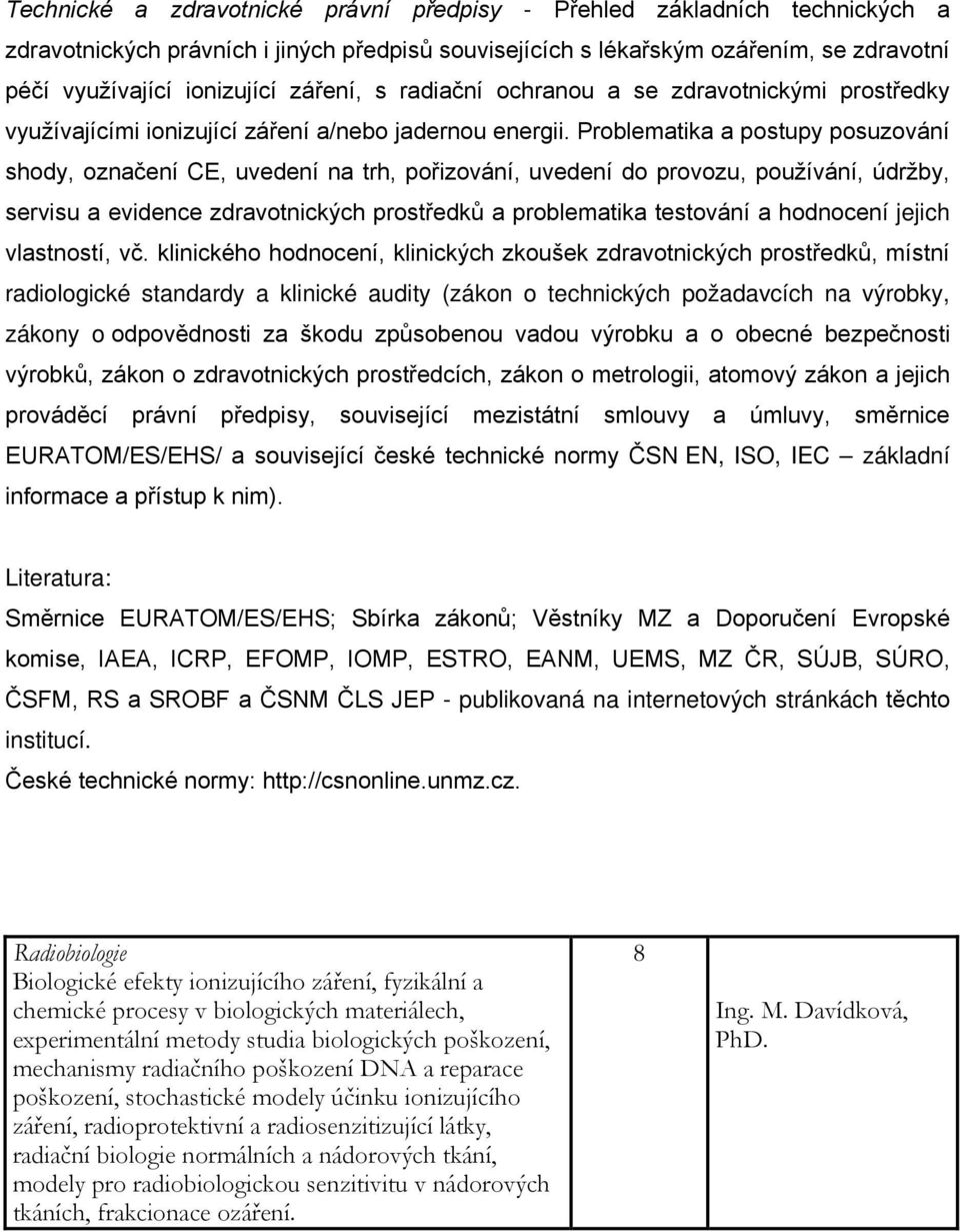 Problematika a postupy posuzování shody, označení CE, uvedení na trh, pořizování, uvedení do provozu, používání, údržby, servisu a evidence zdravotnických prostředků a problematika testování a