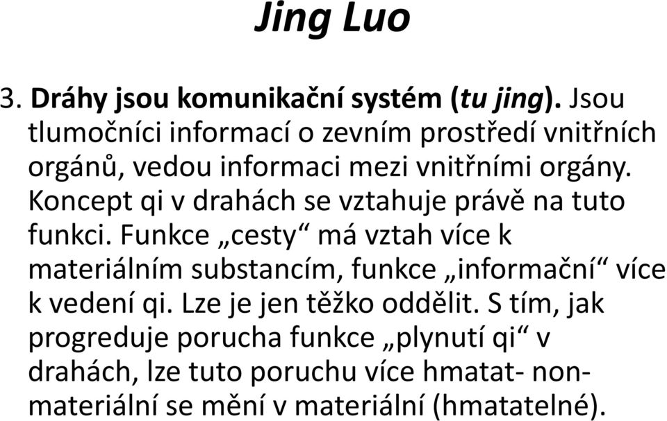 Koncept qi v drahách se vztahuje právě na tuto funkci.