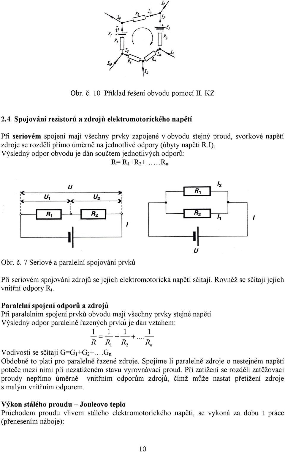 (úbyty napětí R.I), Výsledný odpor obvodu je dán součtem jednotlivých odporů: R= R 1 +R 2 + R n Obr. č.