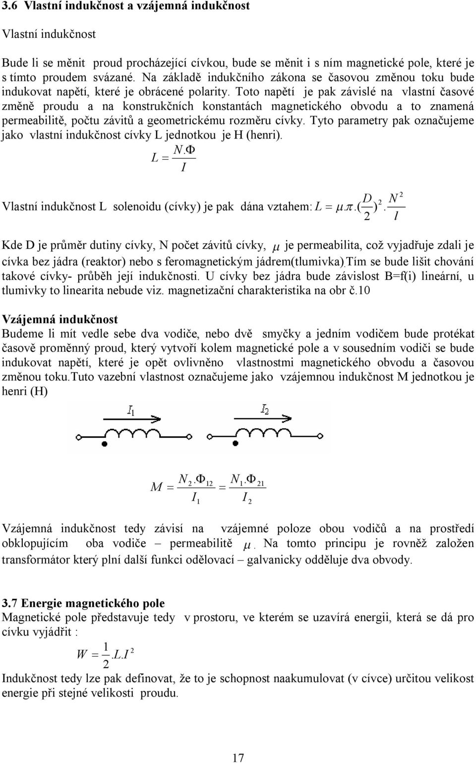 Toto napětí je pak závislé na vlastní časové změně proudu a na konstrukčních konstantách magnetického obvodu a to znamená permeabilitě, počtu závitů a geometrickému rozměru cívky.