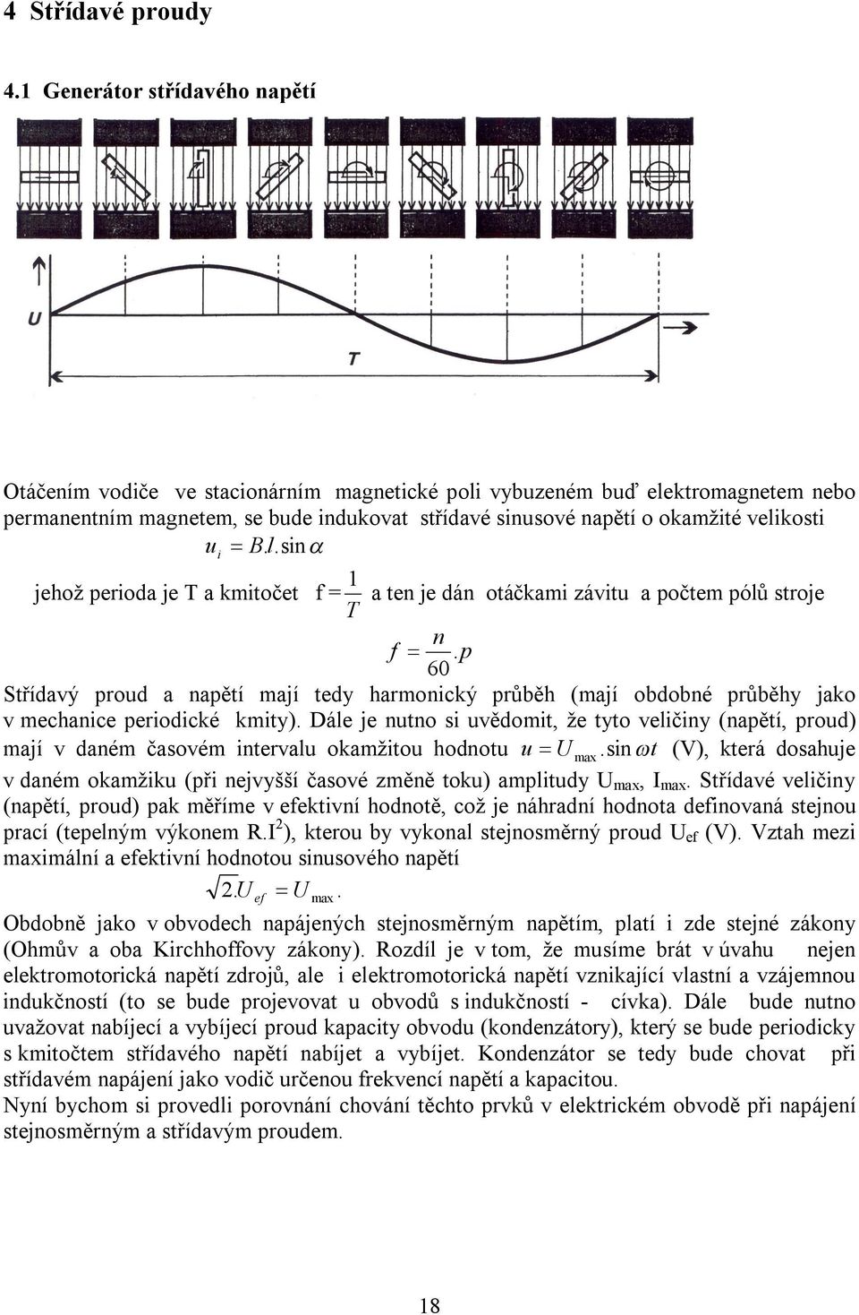 u i B.l.sin jehož perioda je T a kmitočet f = T 1 a ten je dán otáčkami závitu a počtem pólů stroje n f.