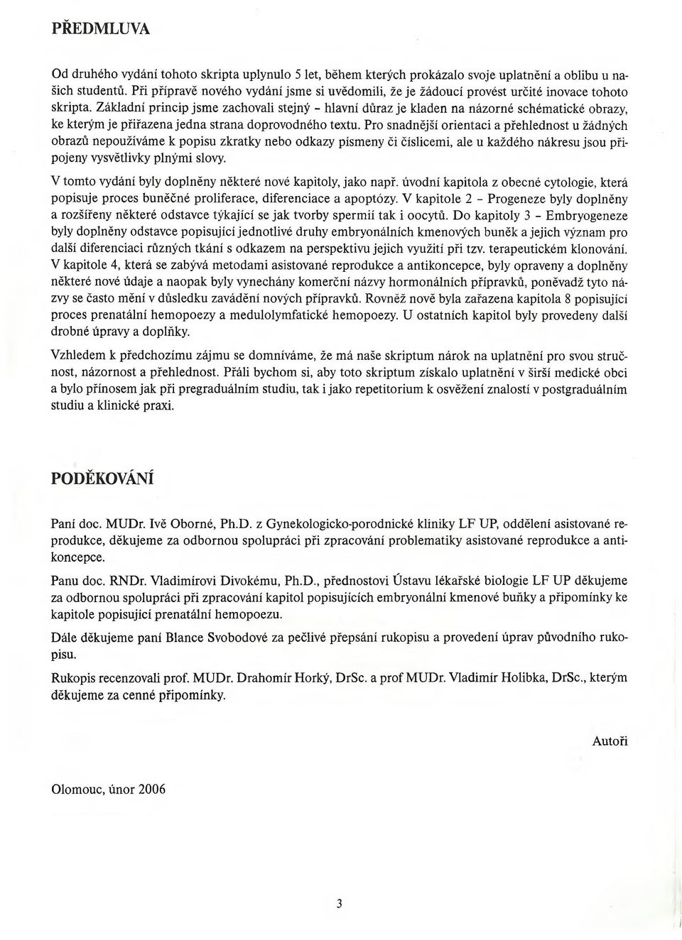 Základní princip jsme zachovali stejný - hlavní důraz je kladen na názorné schématické obrazy, ke kterým je přiřazena jedna strana doprovodného textu.