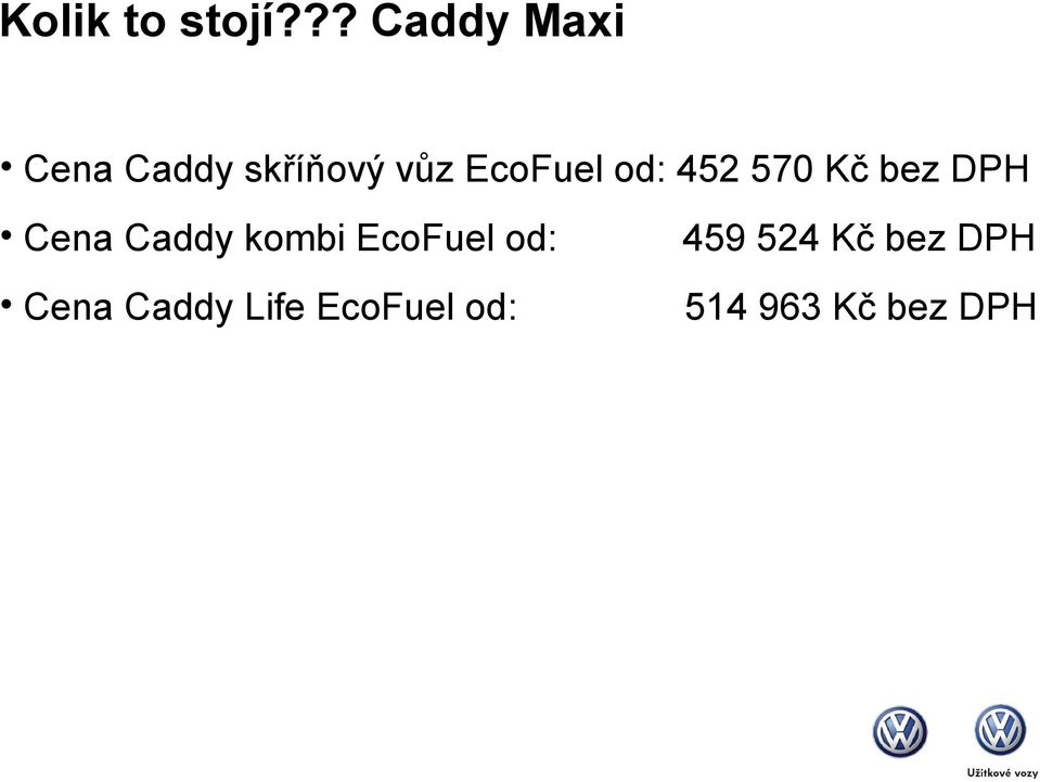 EcoFuel od: 452 570 Kč bez DPH Cena Caddy