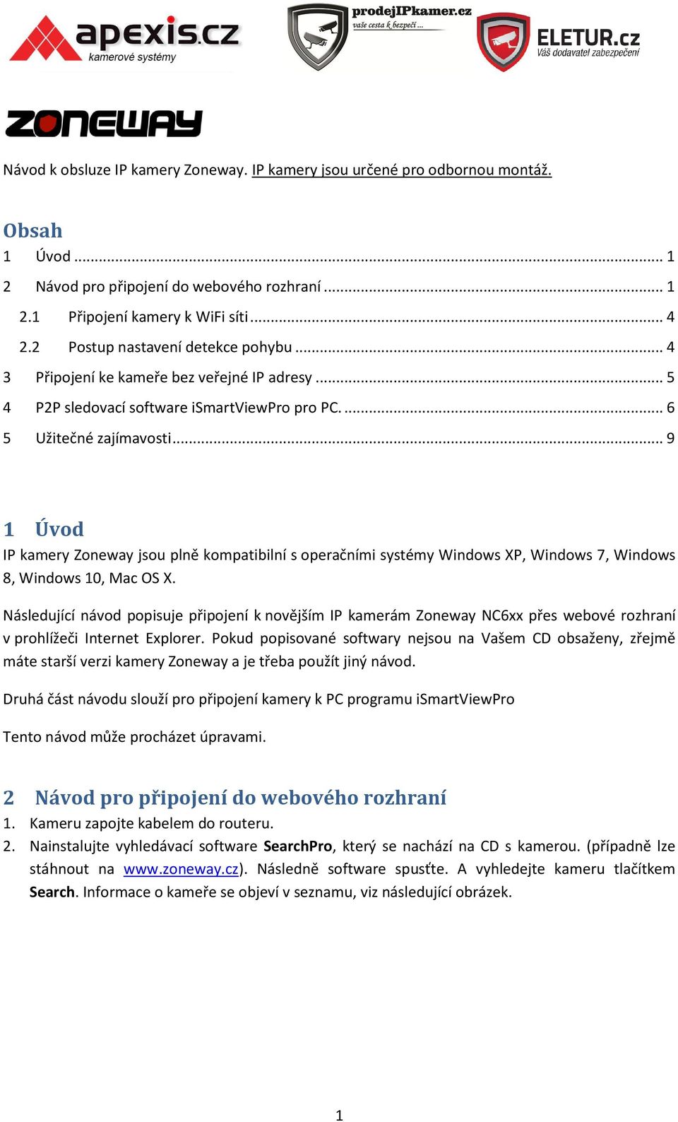 .. 9 1 Úvod IP kamery Zoneway jsou plně kompatibilní s operačními systémy Windows XP, Windows 7, Windows 8, Windows 10, Mac OS X.