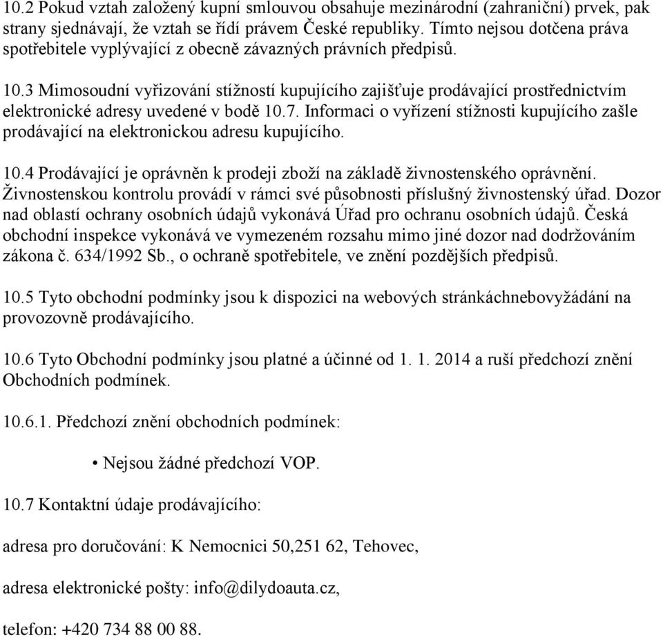 3 Mimosoudní vyřizování stížností kupujícího zajišťuje prodávající prostřednictvím elektronické adresy uvedené v bodě 10.7.