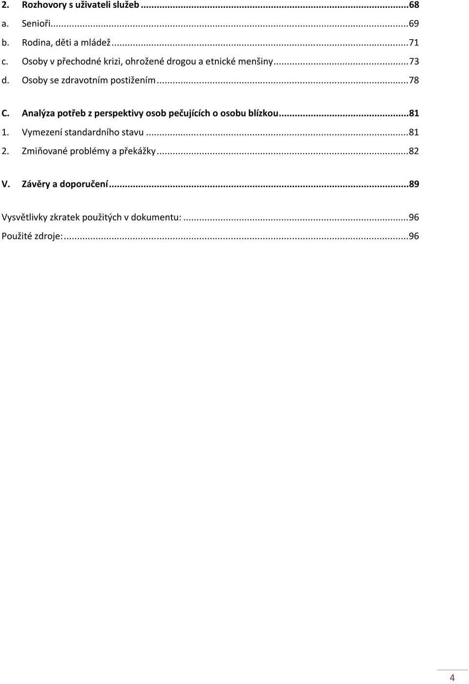 Analýza potřeb z perspektivy osob pečujících o osobu blízkou... 81 1. Vymezení standardního stavu... 81 2.