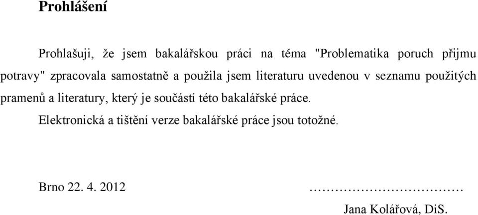 použitých pramenů a literatury, který je součástí této bakalářské práce.