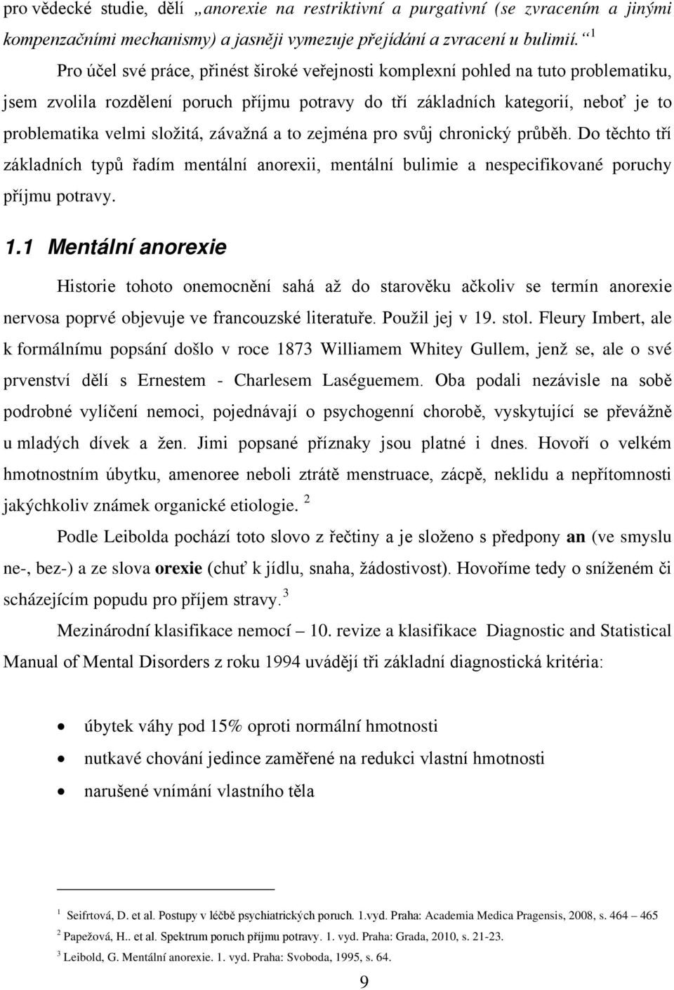 složitá, závažná a to zejména pro svůj chronický průběh. Do těchto tří základních typů řadím mentální anorexii, mentální bulimie a nespecifikované poruchy příjmu potravy. 1.