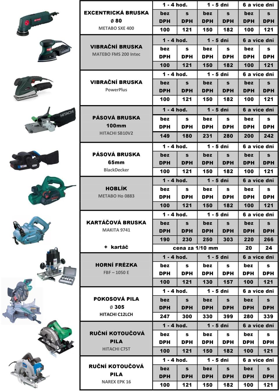 150 182 100 121 KARTÁČOVÁ BRUSKA MAKITA 9741 + kartáč HORNÍ FRÉZKA FBF 1050 E 190 230 250 303 220 266 cena za 1/10 mm 20 24 100 121 130 157 100 121 POKOSOVÁ